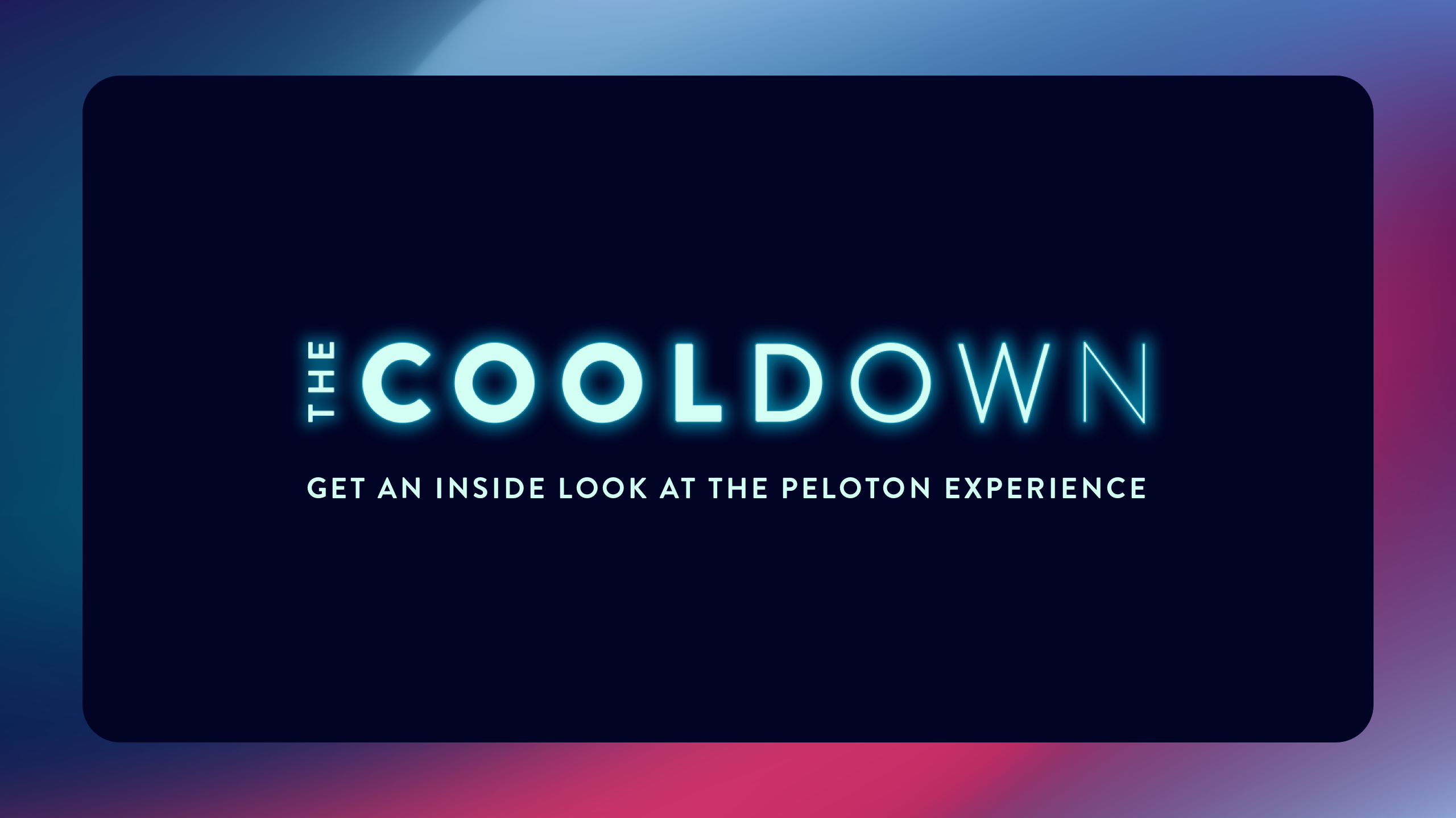 The Cooldown: Get an Inside Look at the Peloton Experience