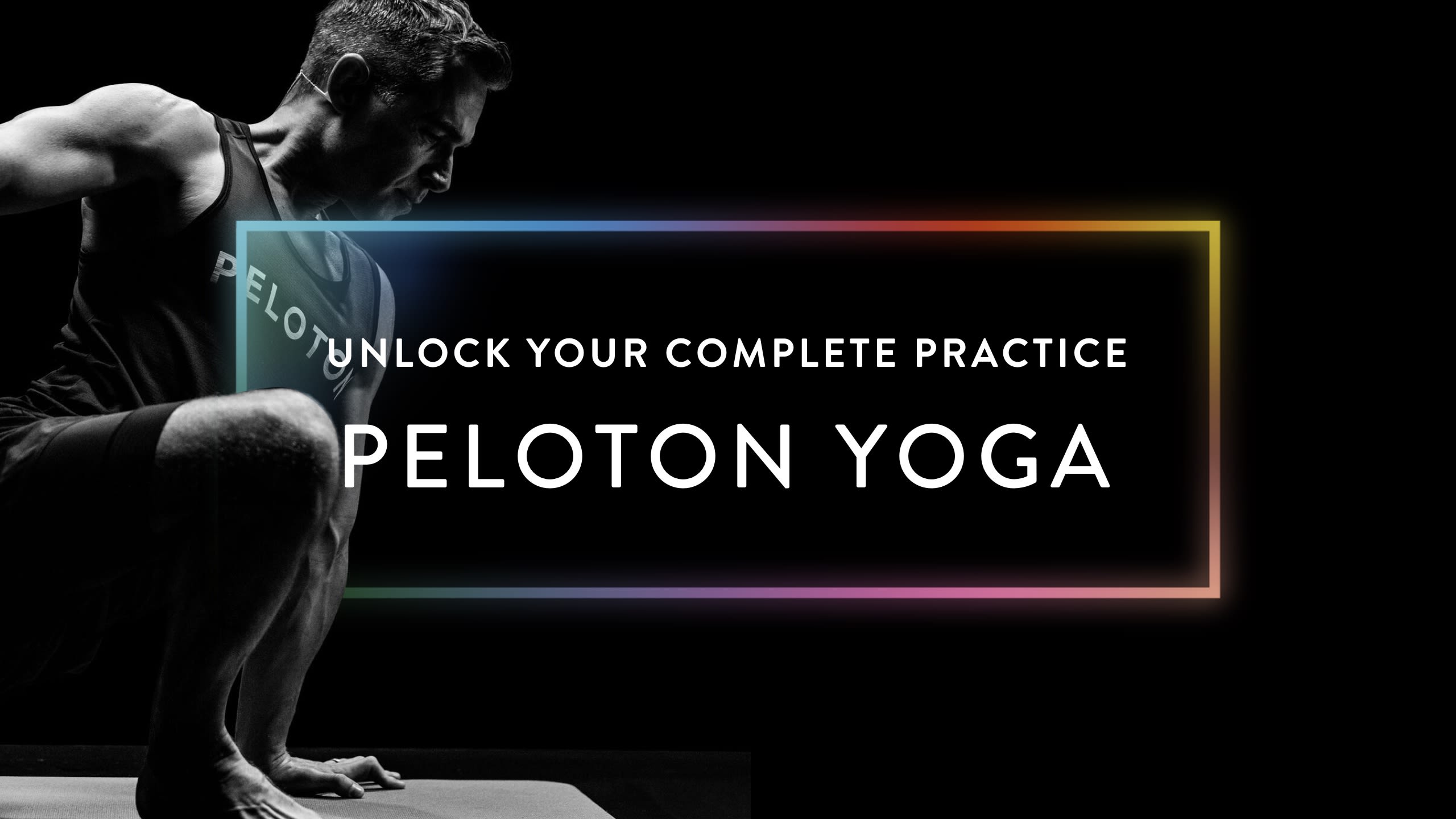 Unlock Your Complete Practice With Peloton Yoga