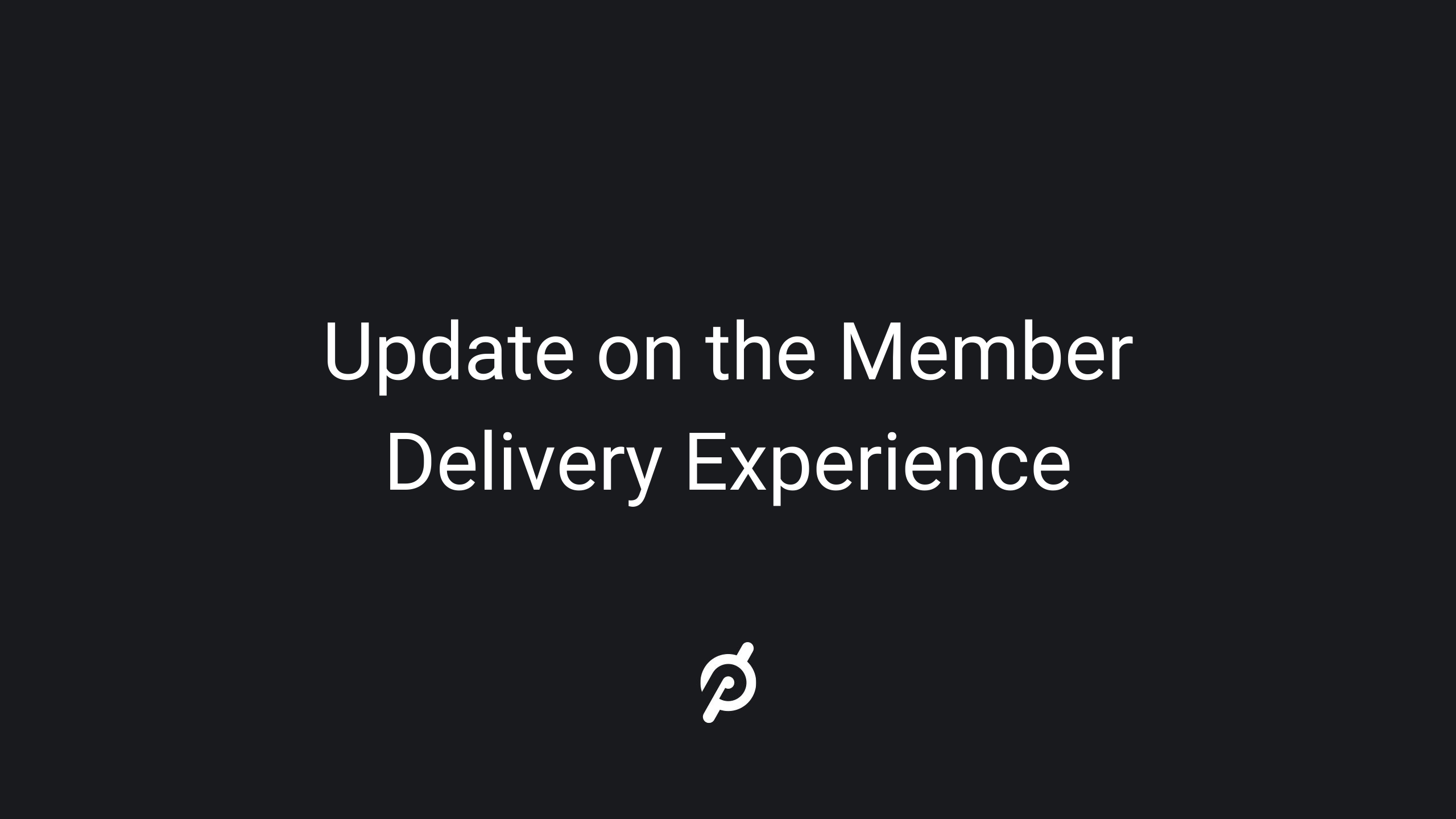 Update on Member Delivery Experience