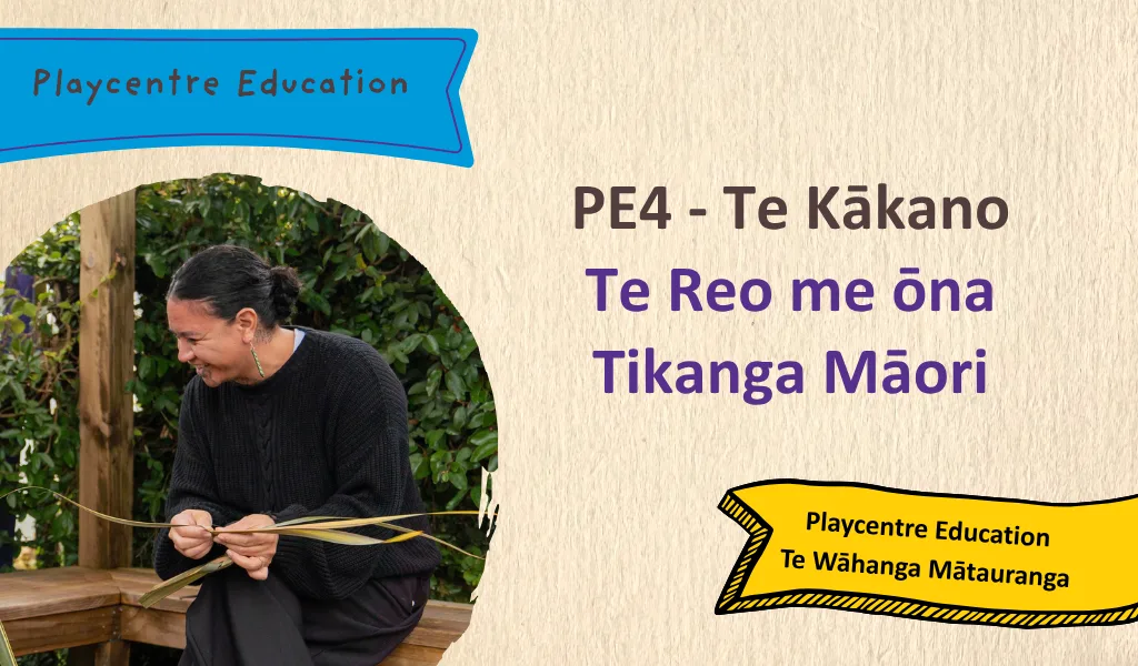 PE4 Te Kākano - Te Reo me ōna Tikanga Māori WEBINAR