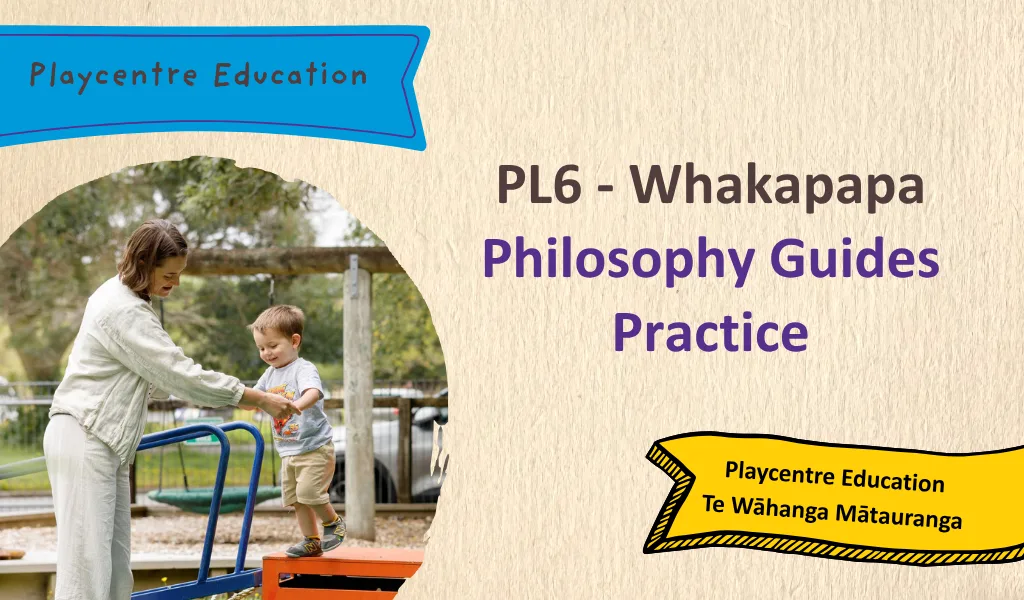 PL6 Whakapapa - Philosophy Guides Practice