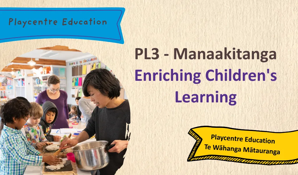 PL3 Manaakitanga - Enriching Children's Learning ONLINE SELF-DIRECTED