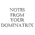 Notes From Your Dominatrix