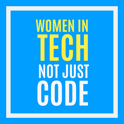 Women in Tech Not Just Code