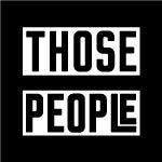 THOSE PEOPLE
