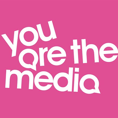 You Are The Media