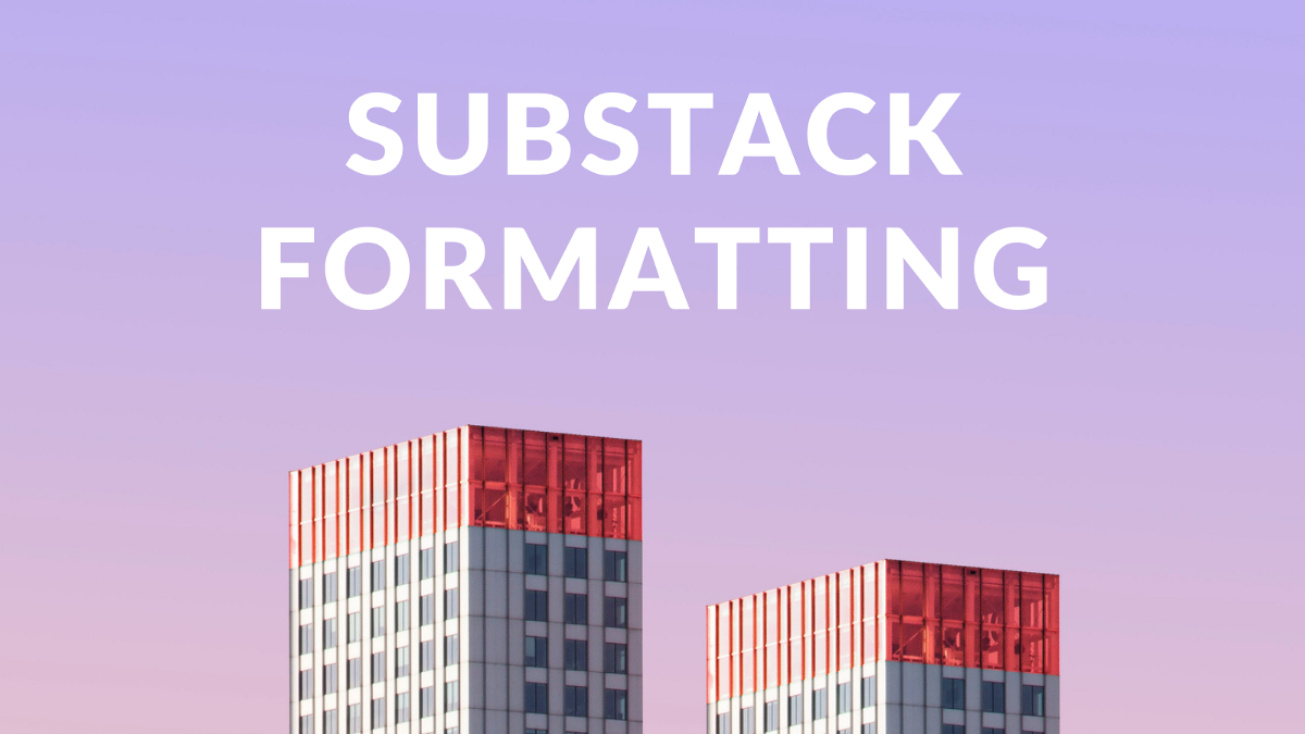 Substack Formatting - Substack Writing — ManyStories