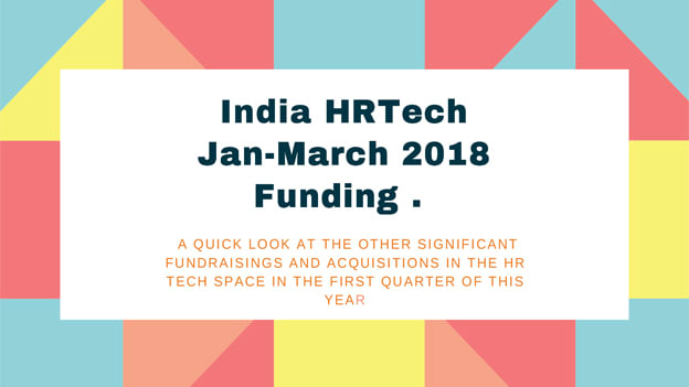 A look at the Indian HR Tech funding and acquisitions: Jan-March 2018