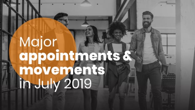 Major appointments and movements in July 2019