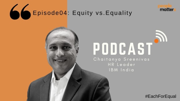 Podcast: Chaitanya Sreenivas, HR Leader, IBM India demystifies the importance of equity at workplaces