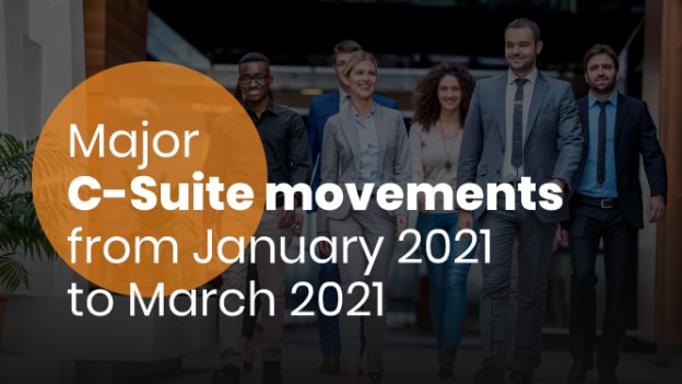 Major C-suite movements from Jan-Mar 2021