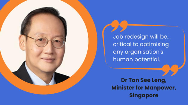 HR must have job redesign capabilities, says Singapore's minister for manpower HR must have job redesign capabilities, says Singapore's minister for manpower