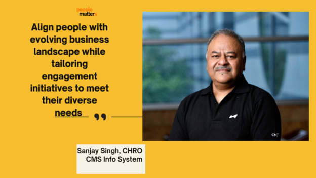 Engagement initiatives must be focused on creating an inclusive and dynamic workplace, says Sanjay Singh, CHRO CMS Info System