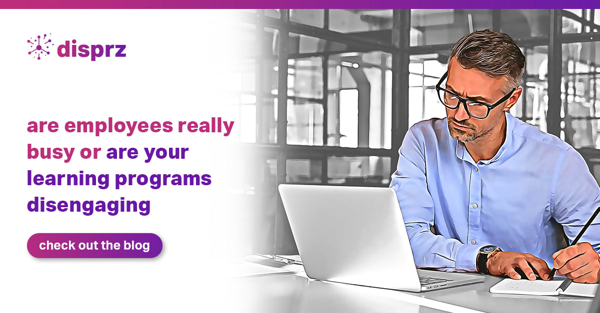 Are employees really busy or are your learning programs disengaging?