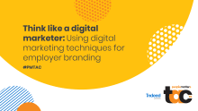 Think like a digital marketer: Using digital marketing techniques for employer branding