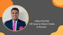 Oberoi Hotels &amp; Resorts onboards Aditya Raj Nair as HR Head