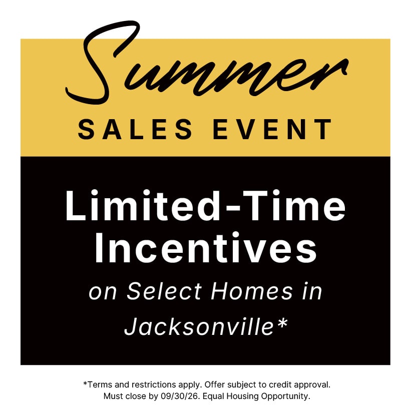 Summer Sales Event 2026 in Jacksonville. Incentives on Select Homes!