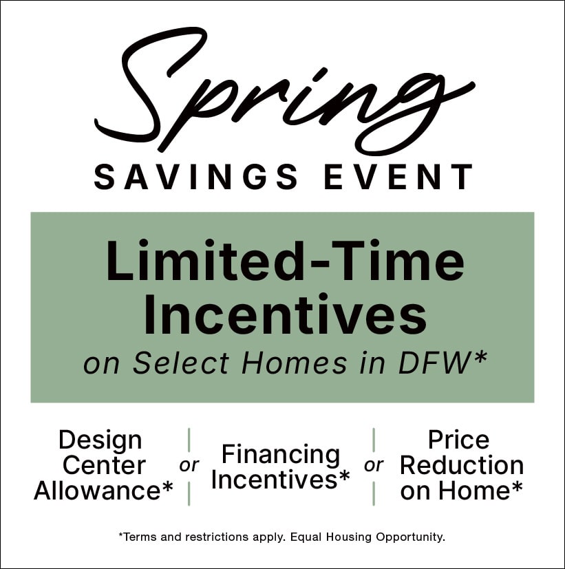 Spring Savings Event 2026 in DFW. Incentives on Select Homes!