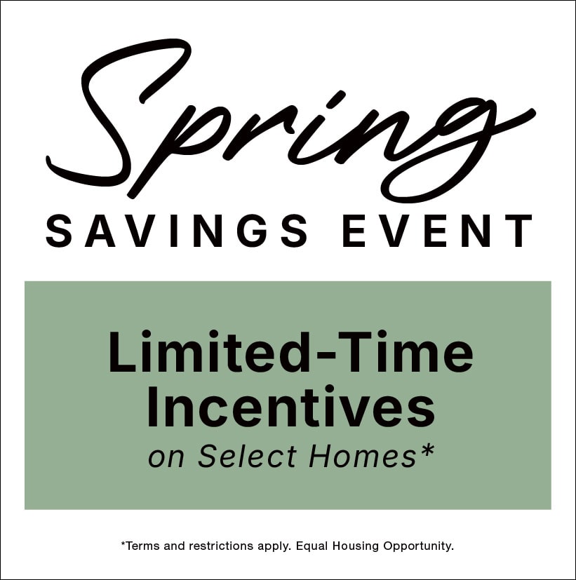 Spring Savings Event - Limited Time Incentives on Select Homes!