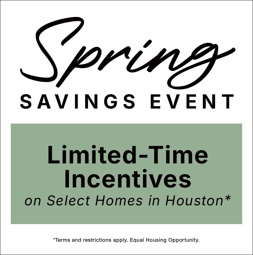 Spring Savings Event 2026 in Houston. Incentives on Select Homes!