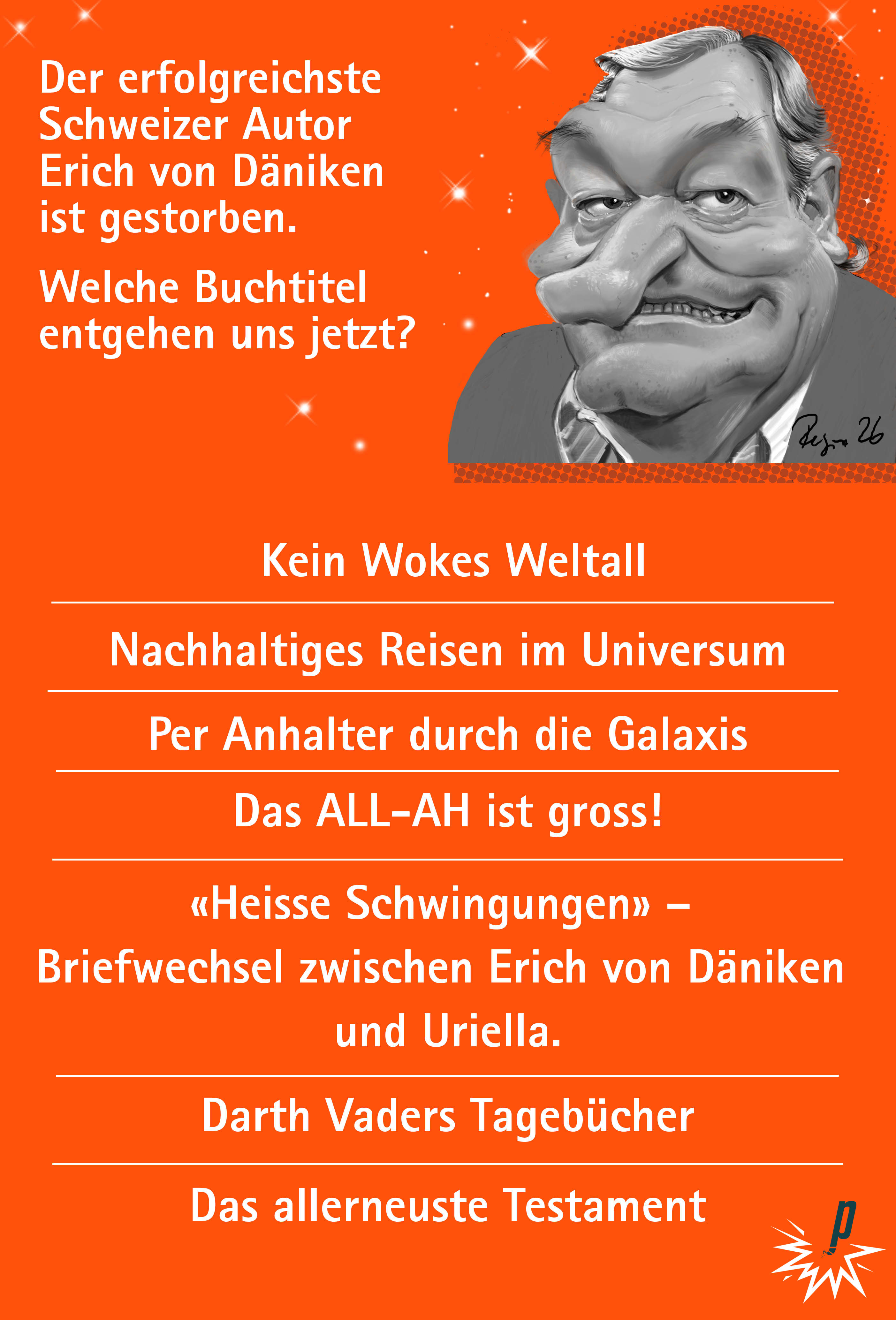 Der erfolgreichste Schweizer Autor Erich von Dänikenist gestorben.  Welche Buchtitel entgehen uns jetzt? Antworten bei Petarde