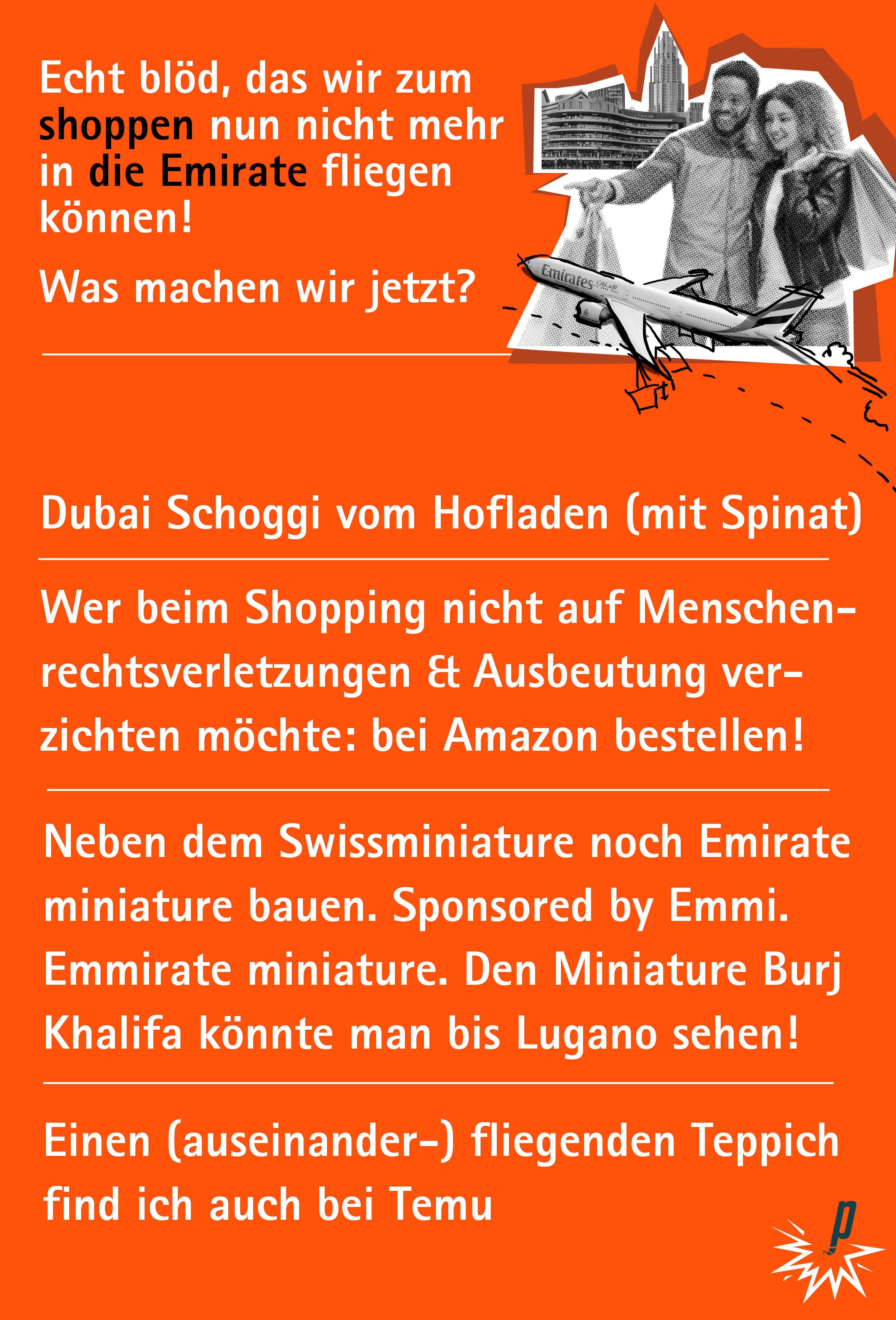 Echt blöd, das wir zum Shoppen nicht mehr in die Emirate fliegen können. Was tun wir jetzt? Antworten darauf vom Team der Petarde