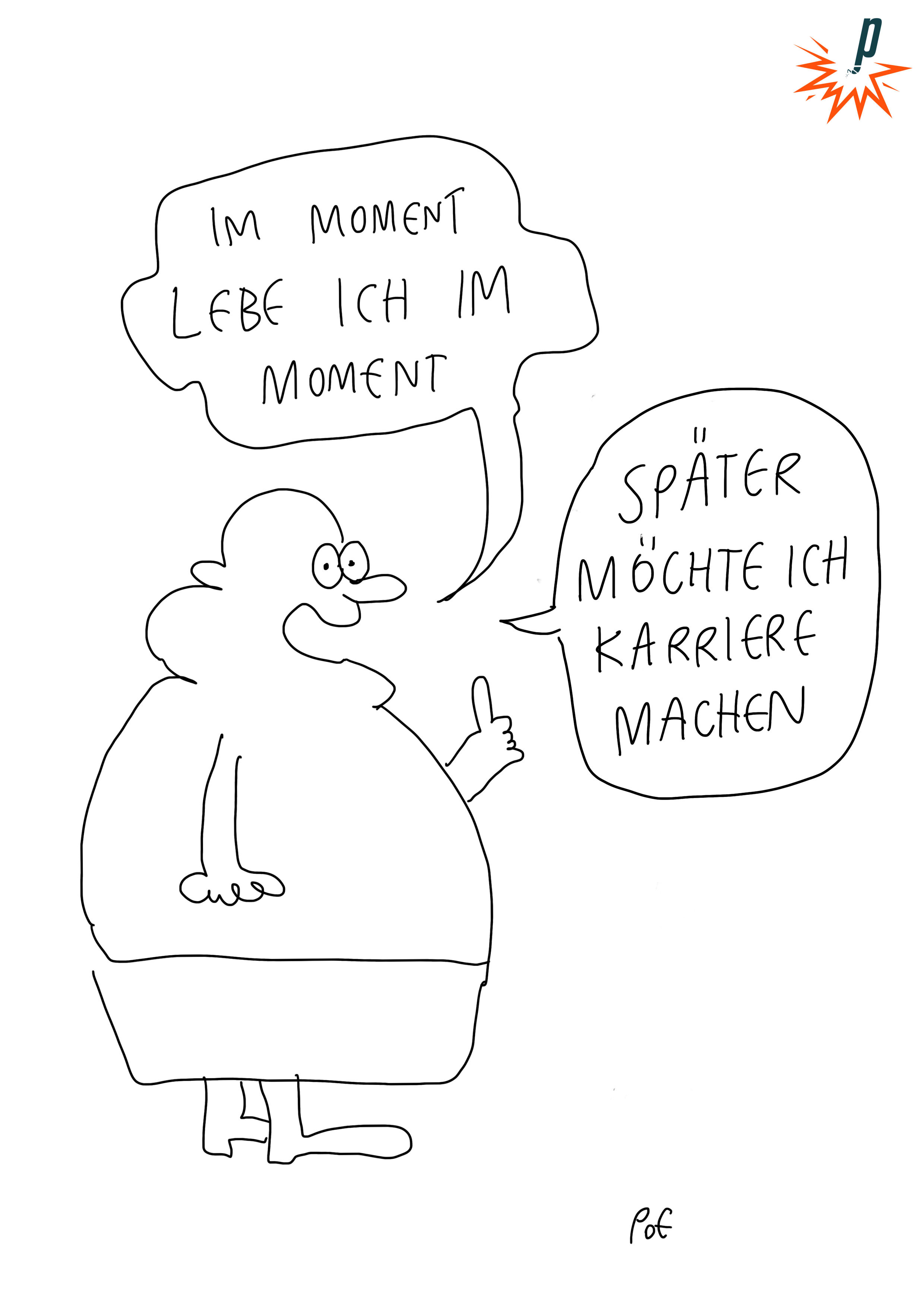 Cartoon: Eine Figur sagt: Im Moment lebe ich im Moment. Später möchte ich Karriere machen.