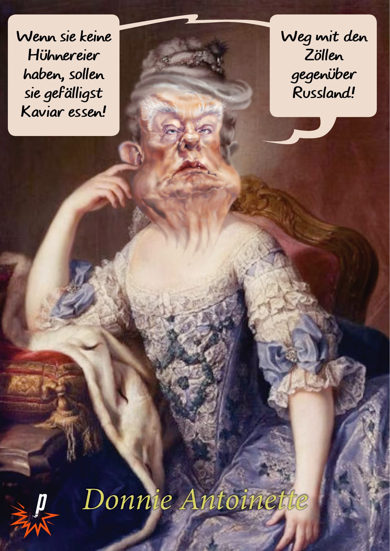 Donnie-Antoinette findet: Wenn sie keien Hühnereier haben, sollen sie gefälligst kaviar essen. Und möchte gleich auch die Zölle gegenüber Russland abschaffen. Cartoon von Regina Vetter. gesehen bei Petarde
