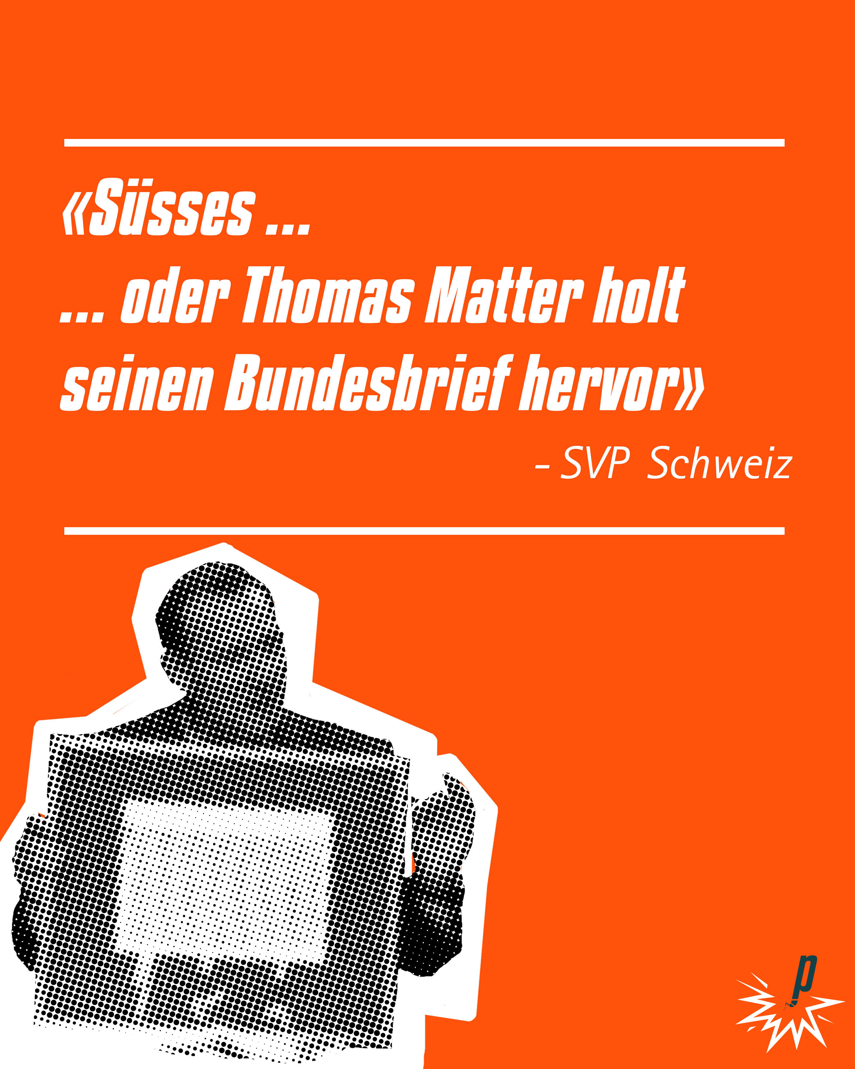 «Süsses ... ... oder Thomas Matter holt  seinen Bundesbrief hervor» (SVP Schweiz), Petarde