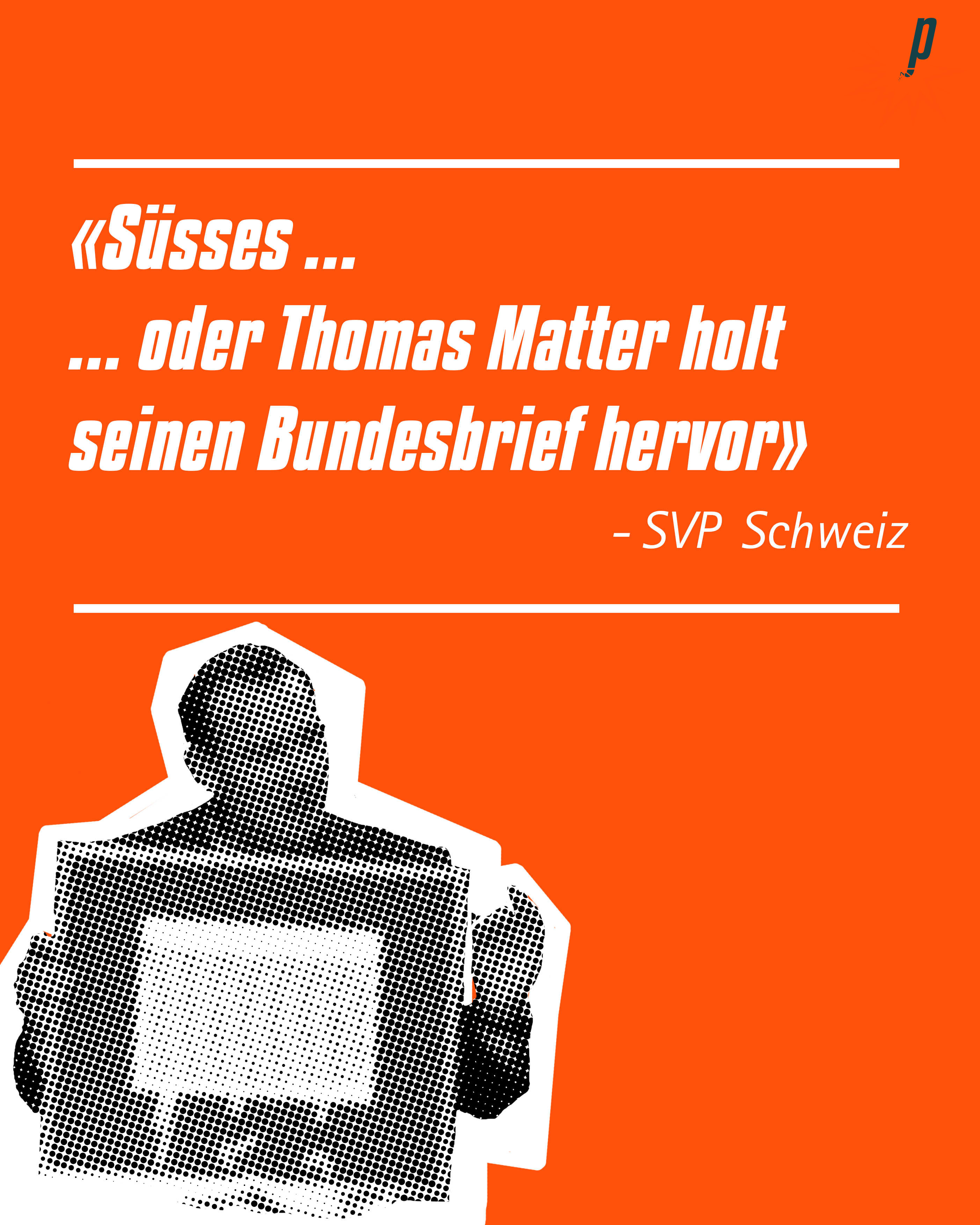 «Süsses ... ... oder Thomas Matter holt  seinen Bundesbrief hervor» (SVP Schweiz), Petarde