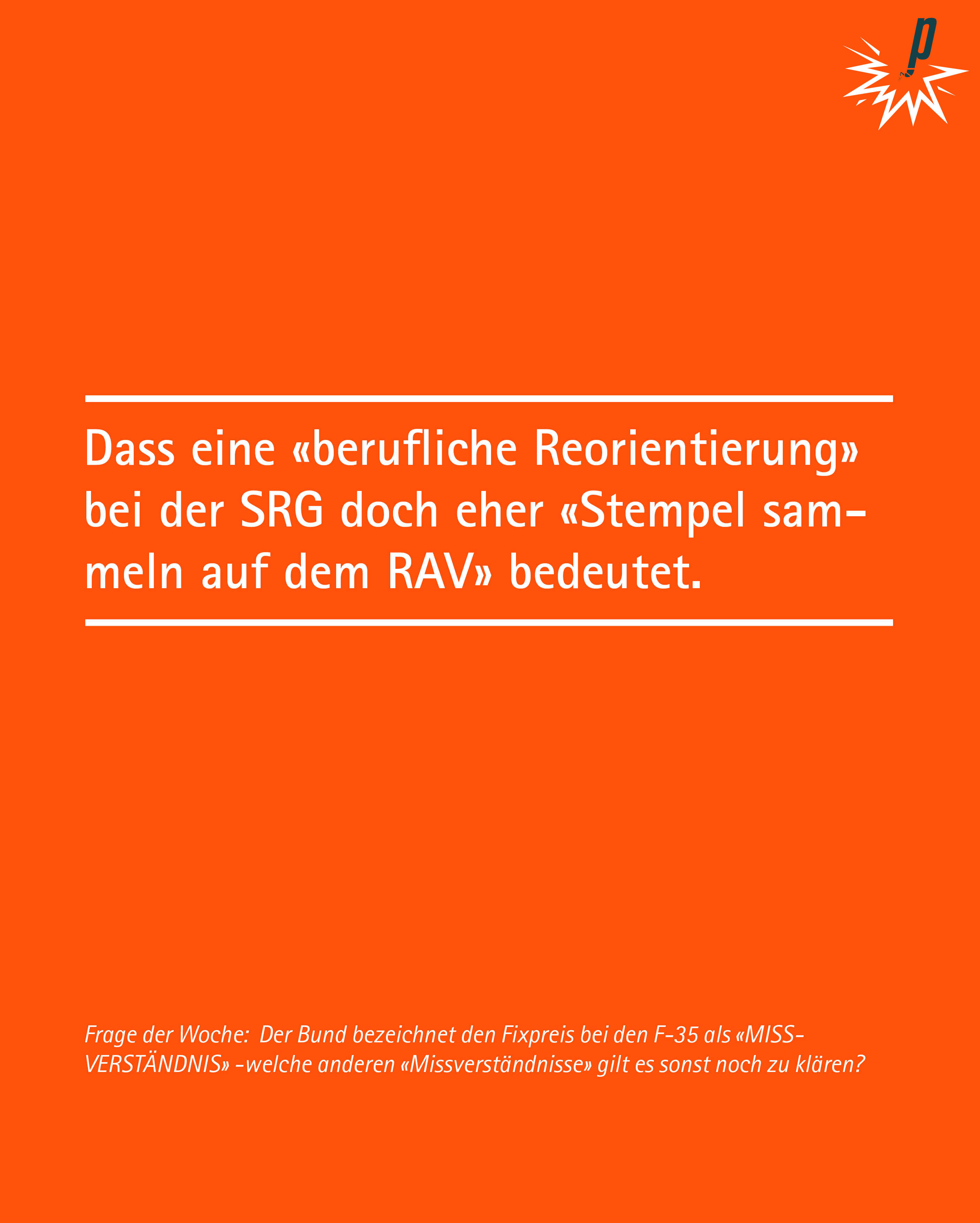 Dass eine «berufliche Reorientierung» bei der SRG doch eher «Stempel sammeln auf dem RAV» bedeutet.