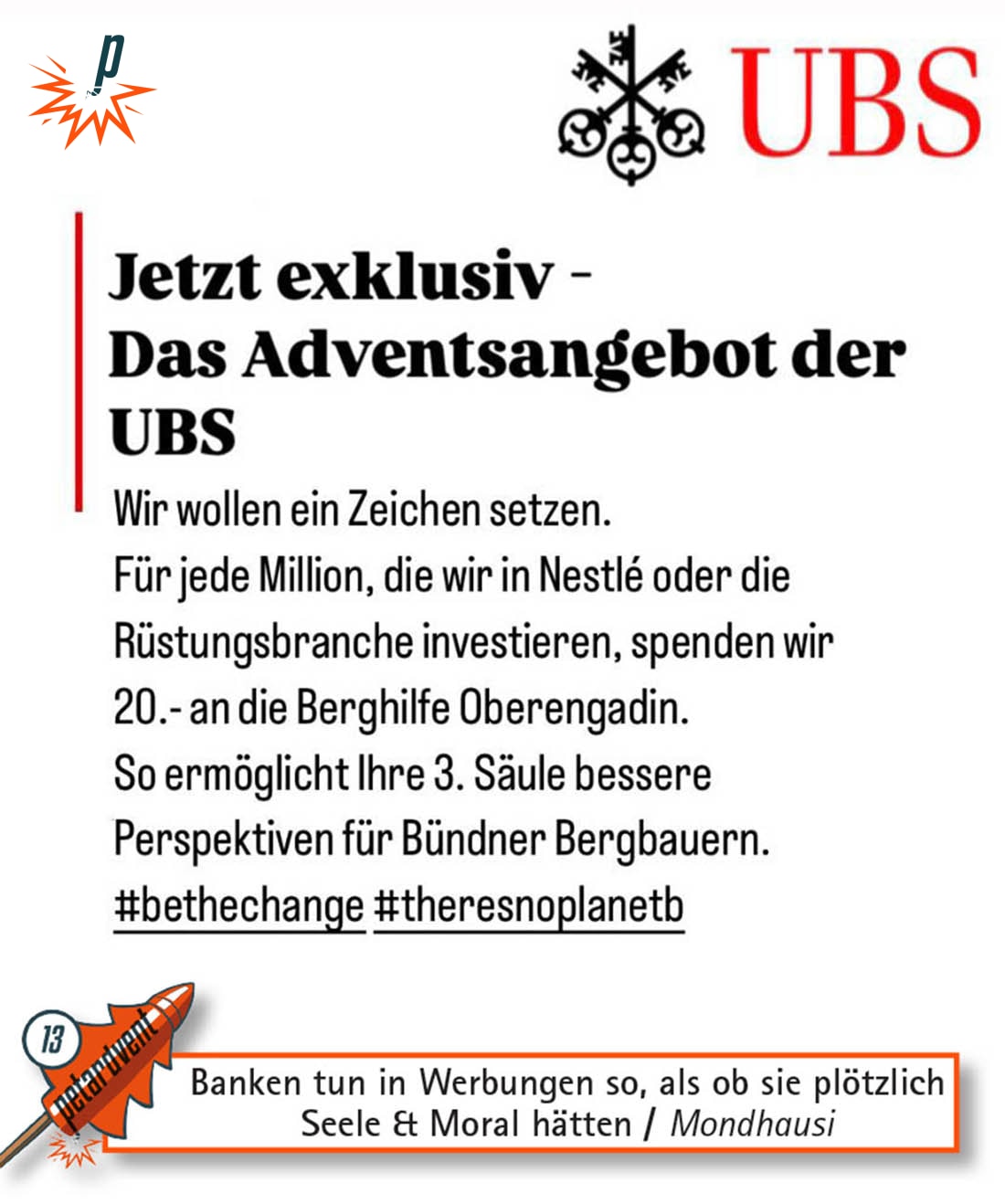 Exklusives Adventsangebot der UBS, in der versprochen wird, dass sie für jede Million Investment 20.- CHF an die Berghilfe Oberengadin spenden. Damit die 3. Säule bessere Perspektiven für Bündner Bergbauern ermöglicht. Von Mondhausi für Petarde