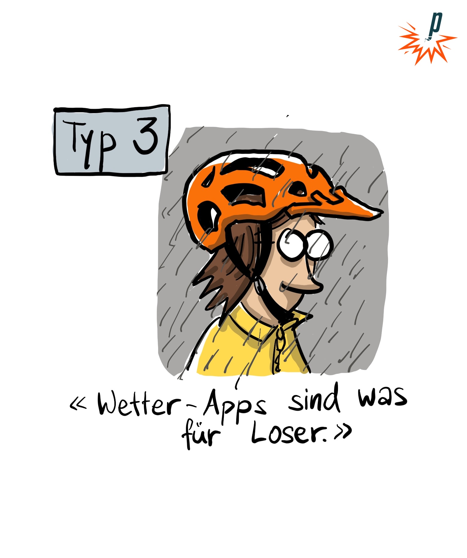 Typ 3: Cartoon eines Menschen mit Velohelm, ohne Kapuze, im Regen. Unterzeile: "Wetter-Apps sind was für Loser."
