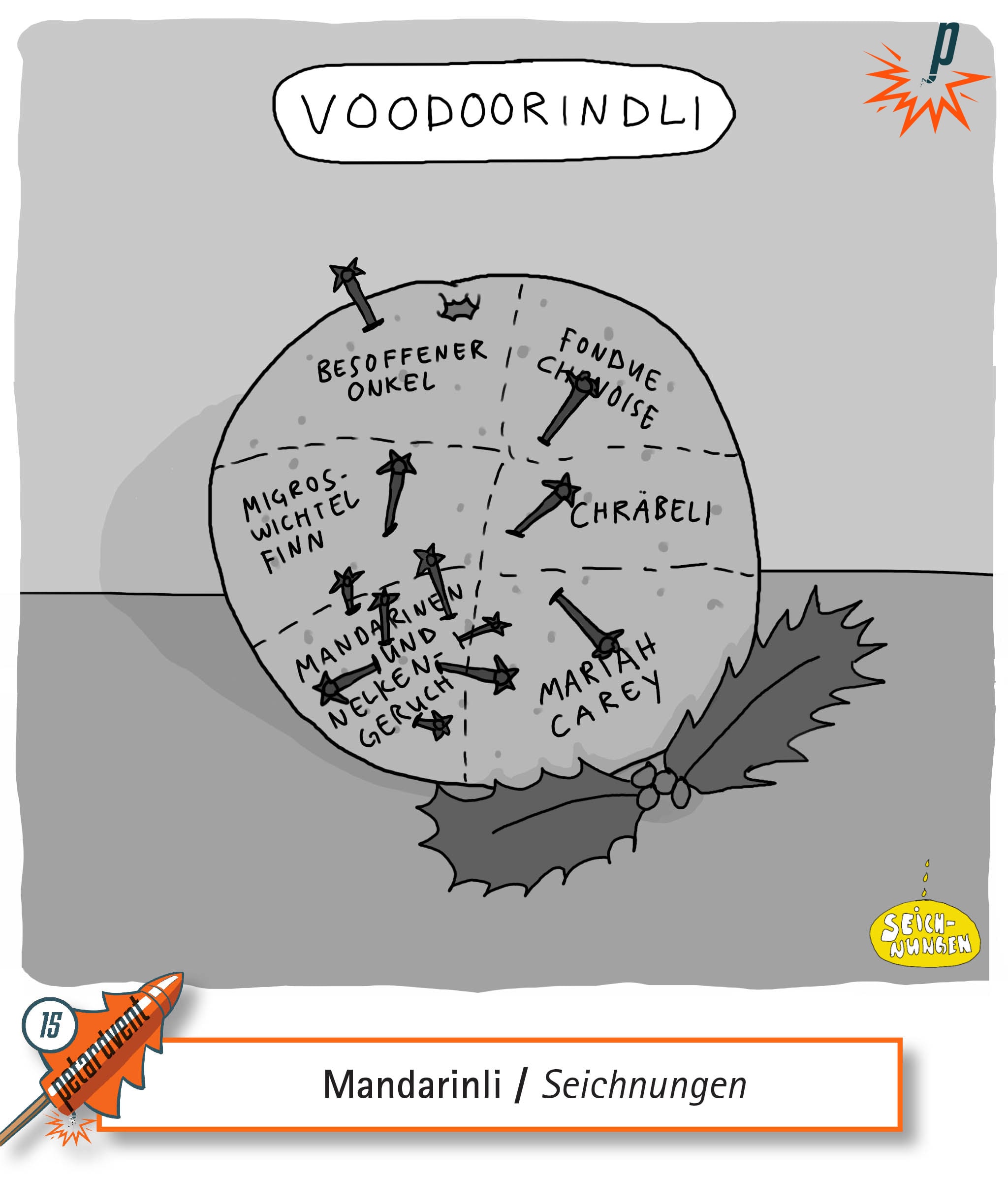 Petardventsroast: Voodoo-Madarinli mit allem Bösen: vom besoffenen Onkel über Mariah Carey bis hin zu Chräbeli. Von Seichnungen für Petarde