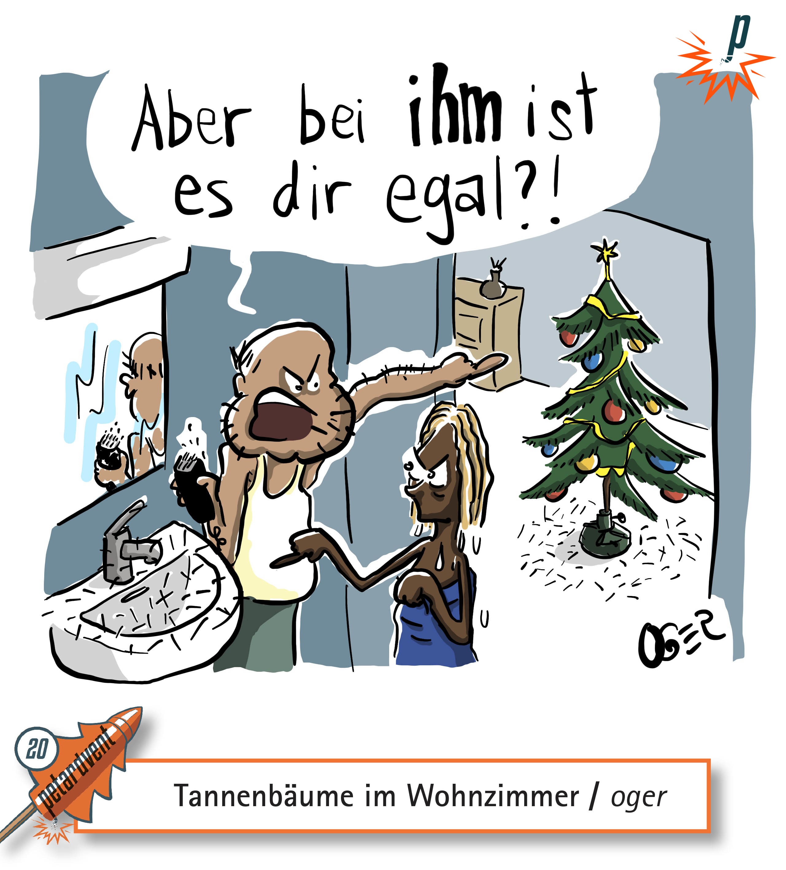 Mann mit Haaren von Rasur im Waschbecken sagt zur vrärgerten partnerin während er auf den Tannenbaum deutet: aber bei IHM ist es Dir egal?