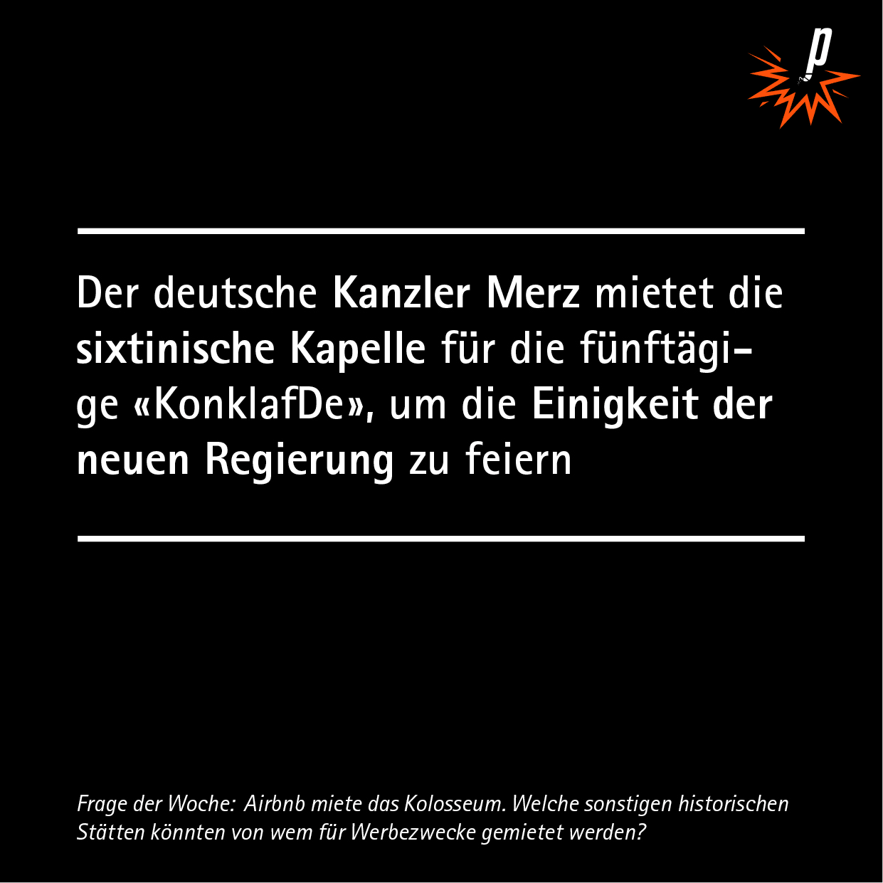 Der deutsche Kanzler Merz mietet die sixtinische Kapelle für die fünftägige «KonklafDe», um die Einigkeit der neuen Regierung zu feiern