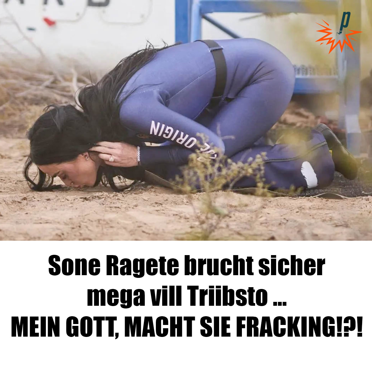 Sone Ragete brucht sicher  mega vill Triibsto …  MEIN GOTT, MACHT SIE FRACKING!?!