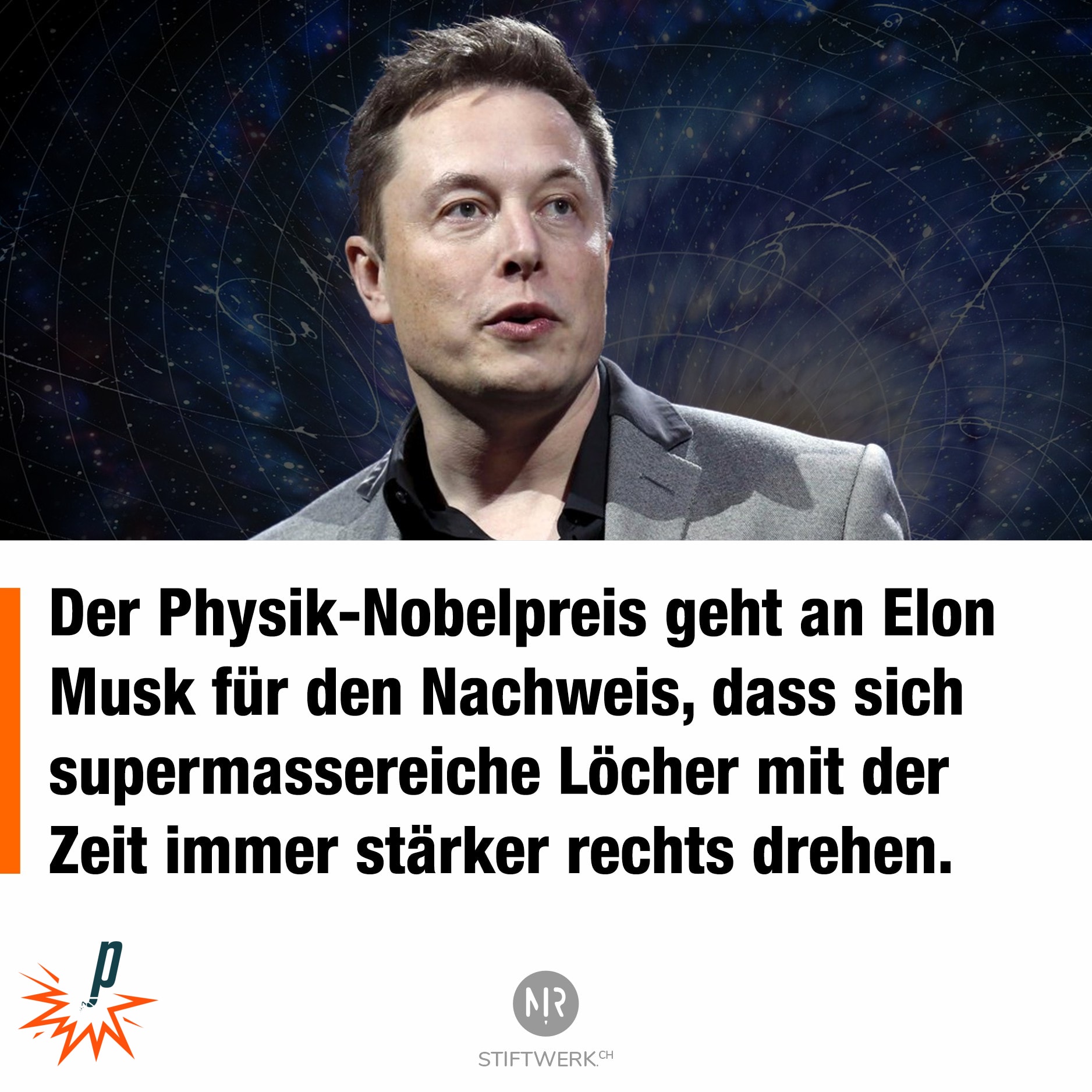 Der Physik-Nobelpreis geht an Elon Musk für den Nachweis, dass sich supermassereiche Löcher mit der Zeit immer stärker rechts drehen.