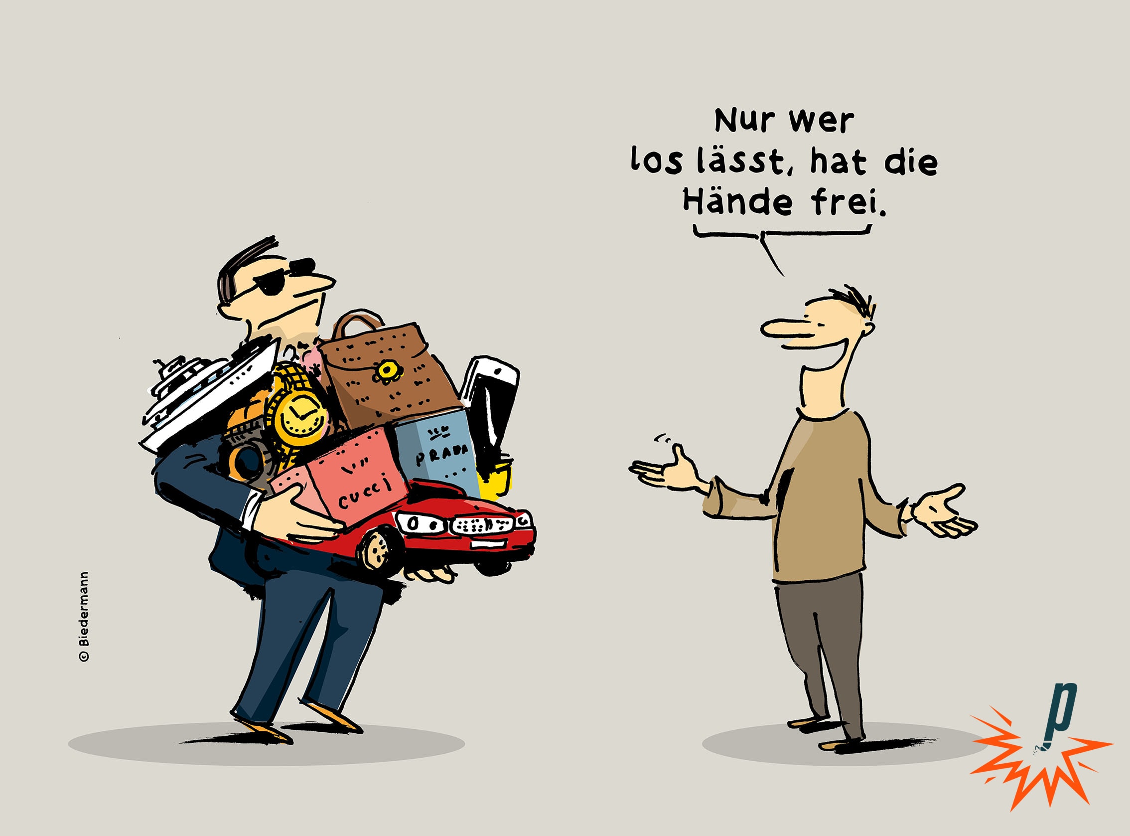 Zwei Menschen stehen sich gegenüber. Der eine trägt auf seinen Händen viele materielle Güter . Der andere sagt: Nur wer los lässt, hat die Hände frei.