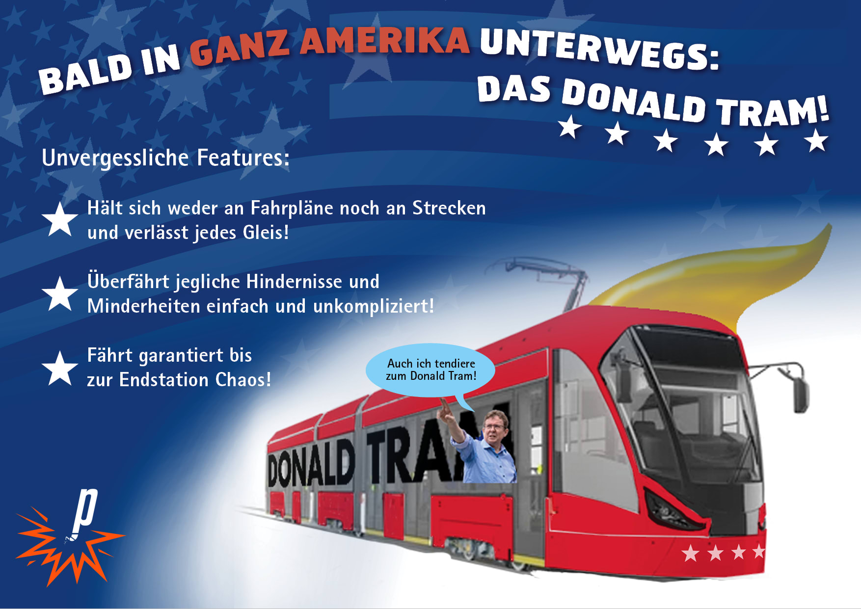 Anzeige für das Donald Tram, das bald in ganz Amerika unterwegs ist und jegliche Hindernisse udn Minderheiten einfach überfährt. Gesehen bei Petarde