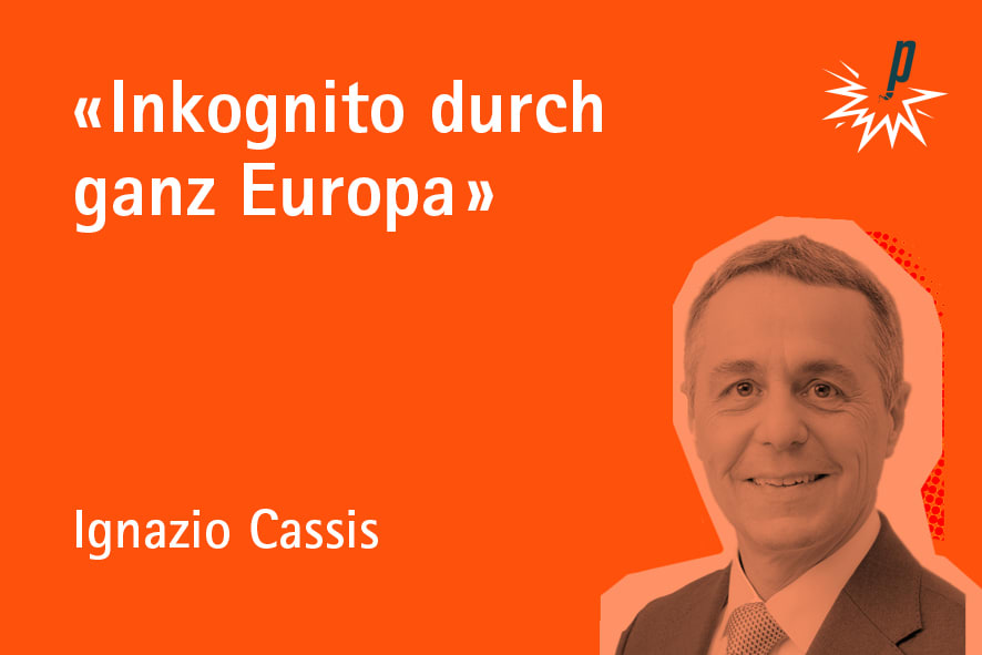 «Inkognito durch ganz Europa»      Ignazio Cassis