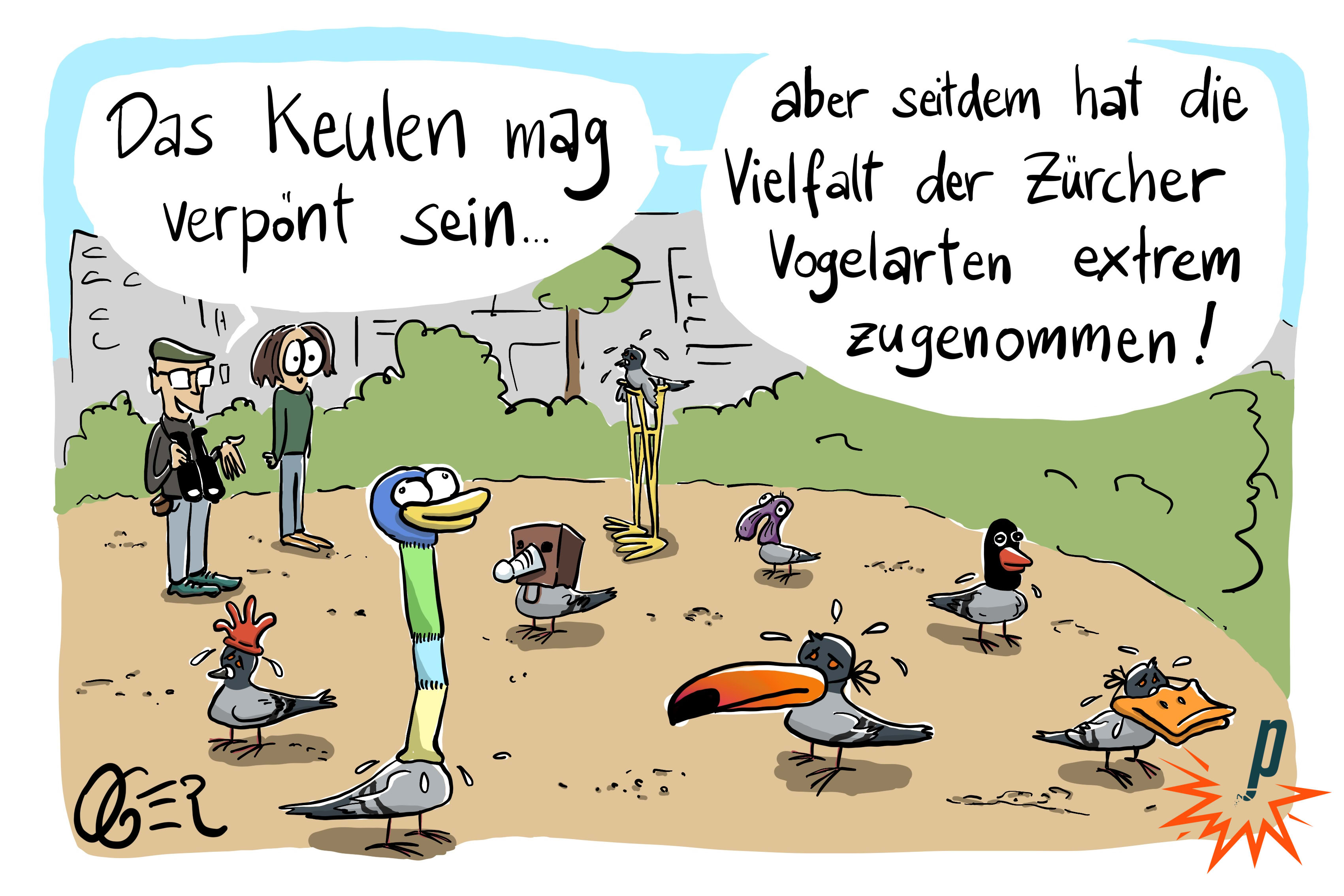 Einige Tauben stehen auf einem öffentlichen Platz mit diversen Vogelmasken, -schnäbeln und sonstigen Verkleidungen, daneben sagt ein Mann zu seiner Begleitung: "Das Keulen mag verpönt sein, aber seitdem hat die Vielfalt der Zürcher Vogelarten enorm zugenommen!"