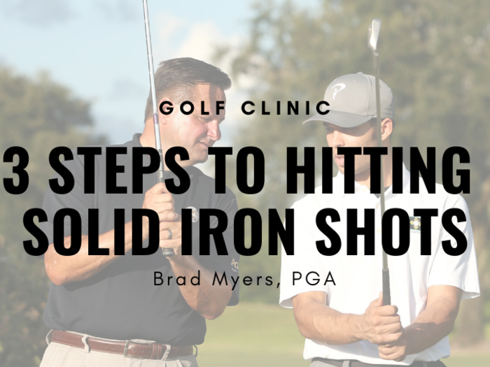 Golf Clinic - 3 Steps To Hitting Solid Iron Shots