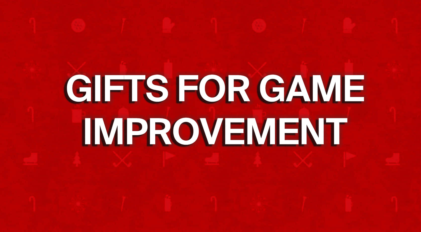 Gifts for game improvement