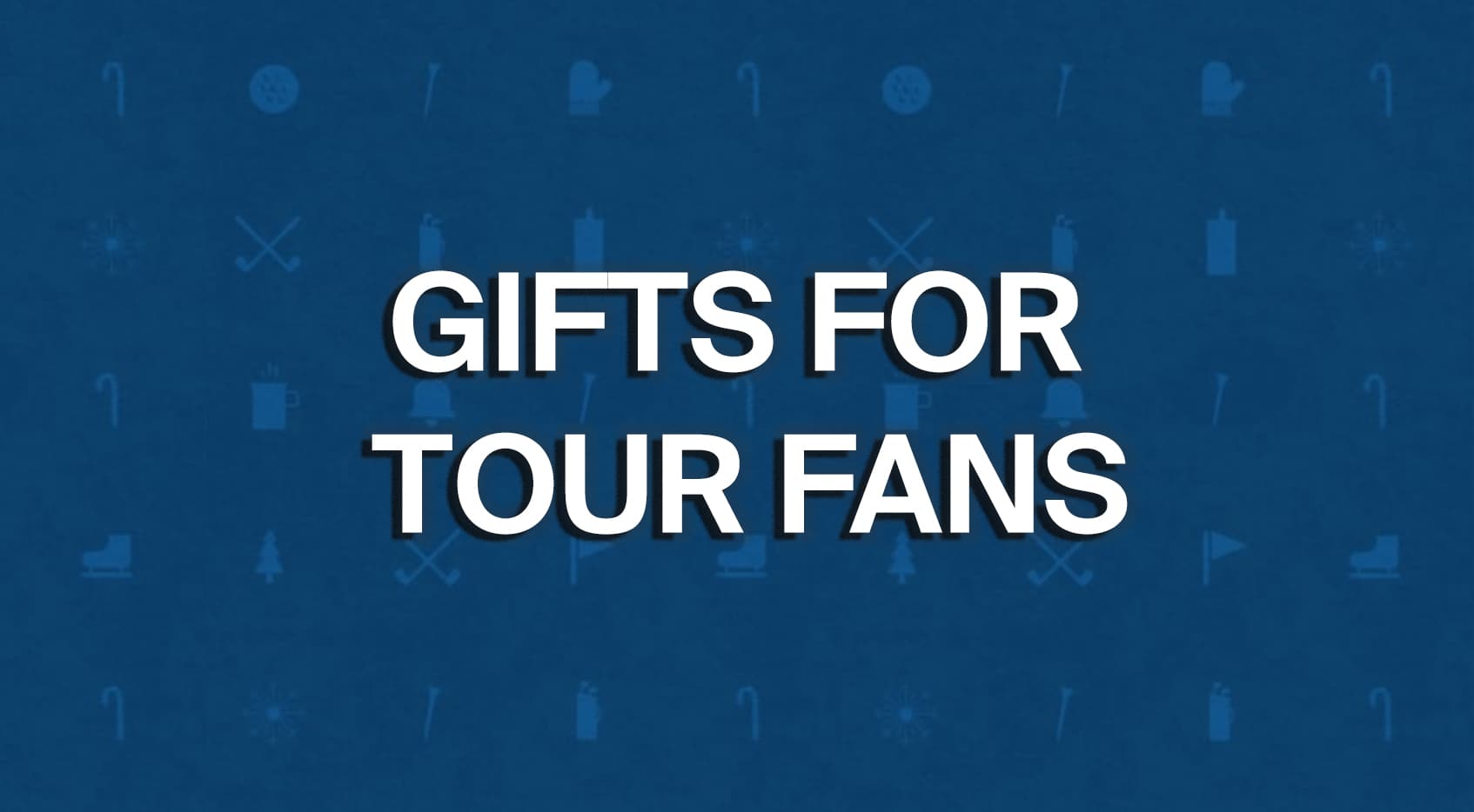 Gifts for TOUR fans