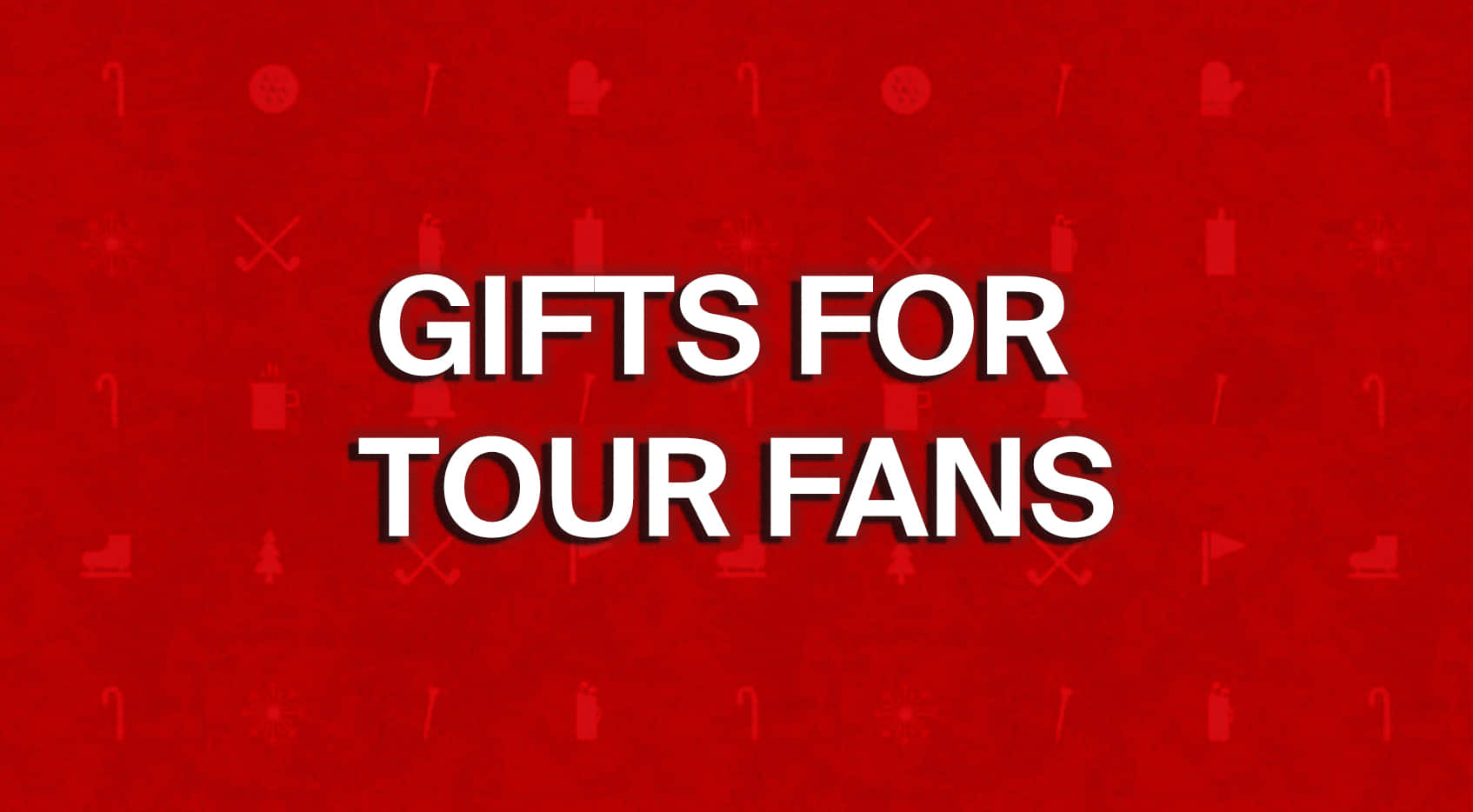 Gifts for TOUR fans