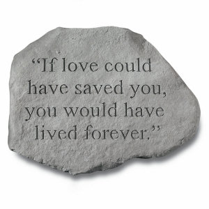 Garden Accent Stone - &#39;If love could have saved you&#39;