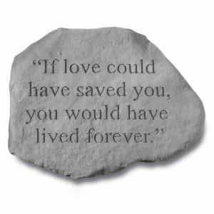 Garden Accent Stone - 'If love could have saved you'