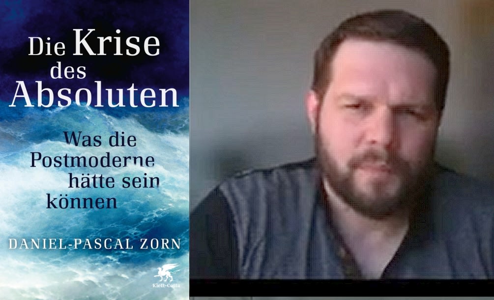 Lesebericht und Interview: Daniel Pascal Zorn, Die Krise des Absoluten. Was die Postmoderne hätte sein können 