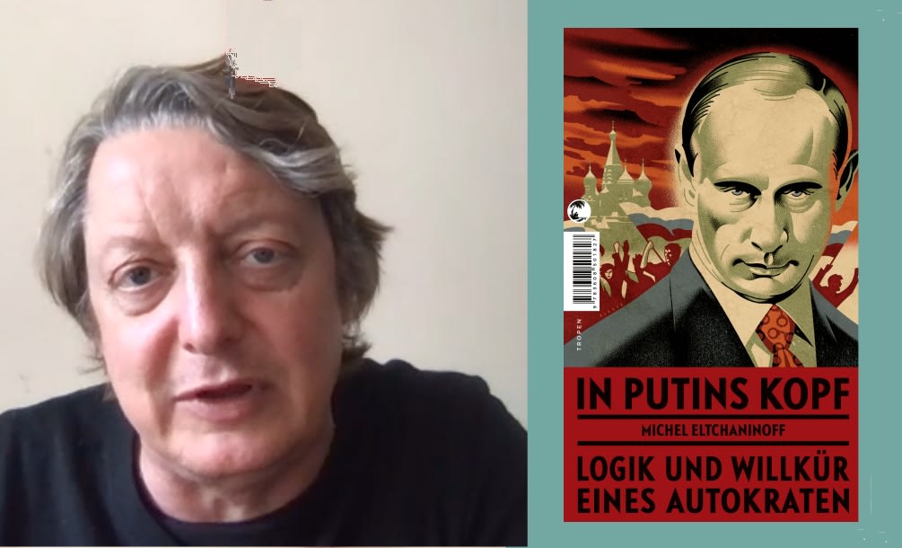 Lesebericht und Nachgefragt: Michel Eltchaninoff, In Putins Kopf. Logik und Willkür eines Autokraten
